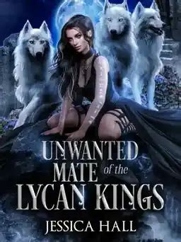 I sent my men there to kill her while you . . Unwanted mate of the lycan kings